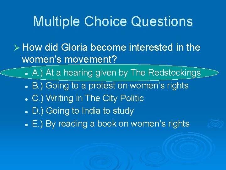 Multiple Choice Questions Ø How did Gloria become interested in the women’s movement? l