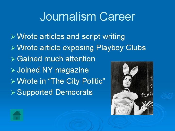 Journalism Career Ø Wrote articles and script writing Ø Wrote article exposing Playboy Clubs
