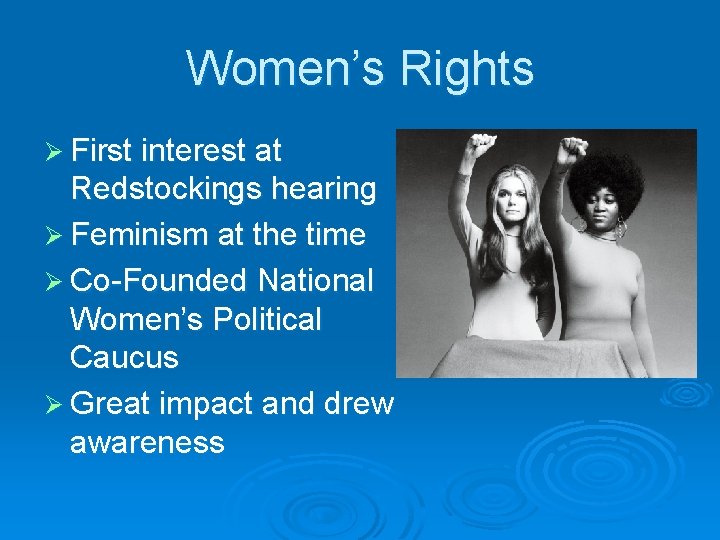 Women’s Rights Ø First interest at Redstockings hearing Ø Feminism at the time Ø