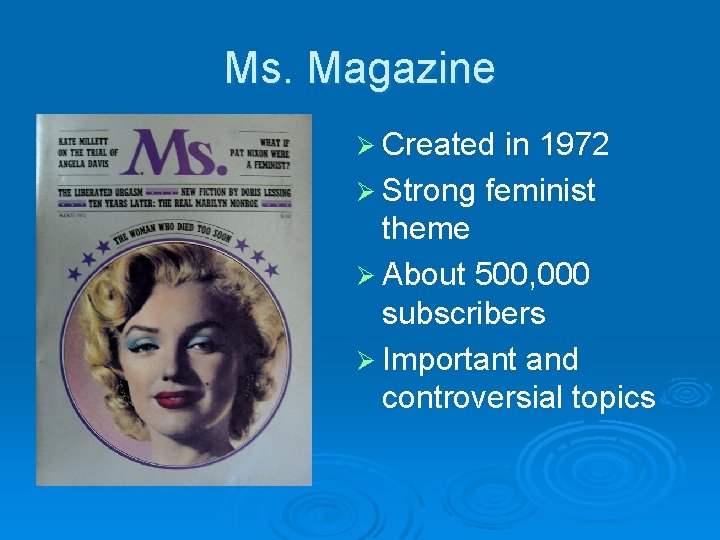 Ms. Magazine Ø Created in 1972 Ø Strong feminist theme Ø About 500, 000