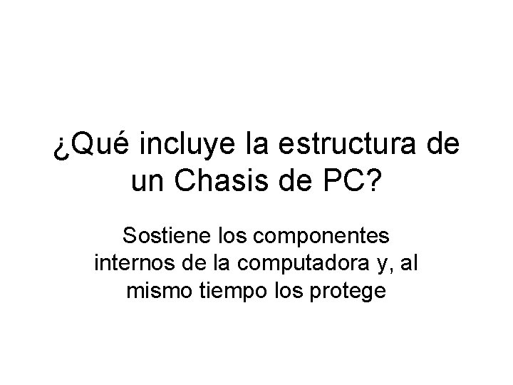 ¿Qué incluye la estructura de un Chasis de PC? Sostiene los componentes internos de