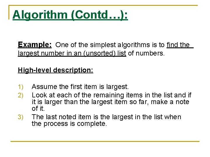 Algorithm (Contd…): Example: One of the simplest algorithms is to find the largest number