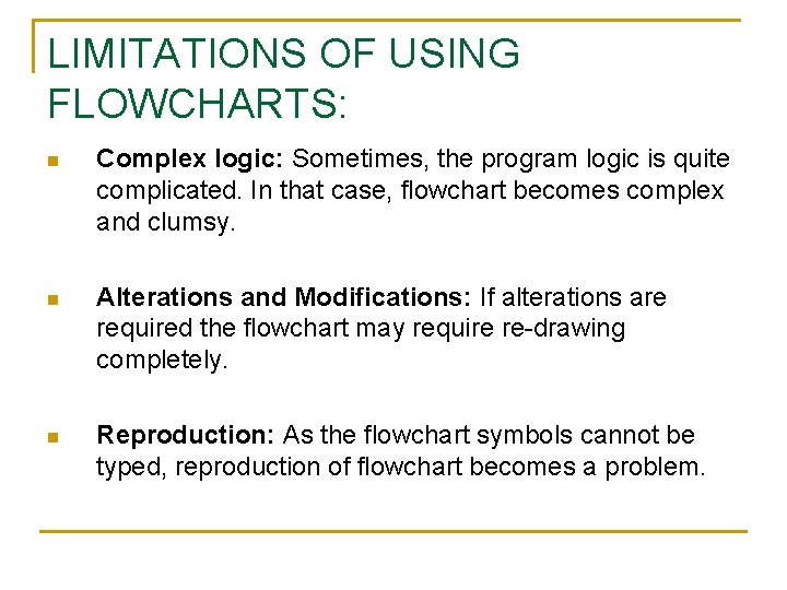 LIMITATIONS OF USING FLOWCHARTS: n Complex logic: Sometimes, the program logic is quite complicated.