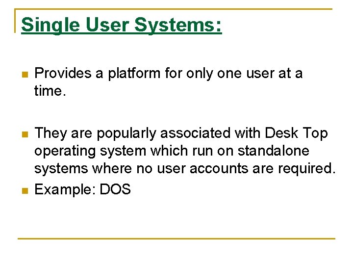 Single User Systems: n Provides a platform for only one user at a time.