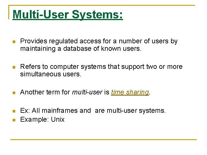 Multi-User Systems: n Provides regulated access for a number of users by maintaining a