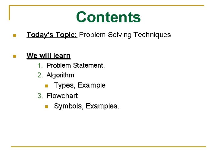 Contents n Today's Topic: Problem Solving Techniques n We will learn 1. Problem Statement.