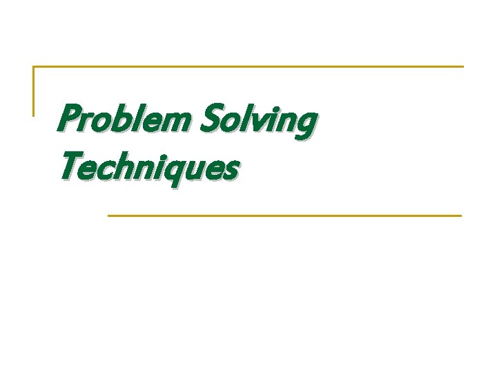 Problem Solving Techniques 