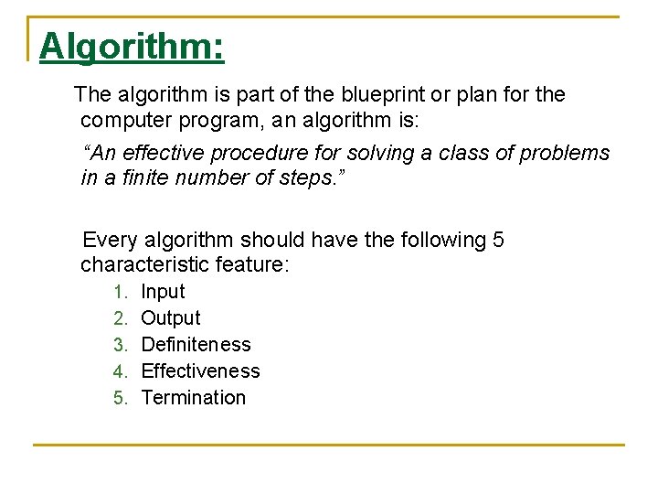 Algorithm: The algorithm is part of the blueprint or plan for the computer program,
