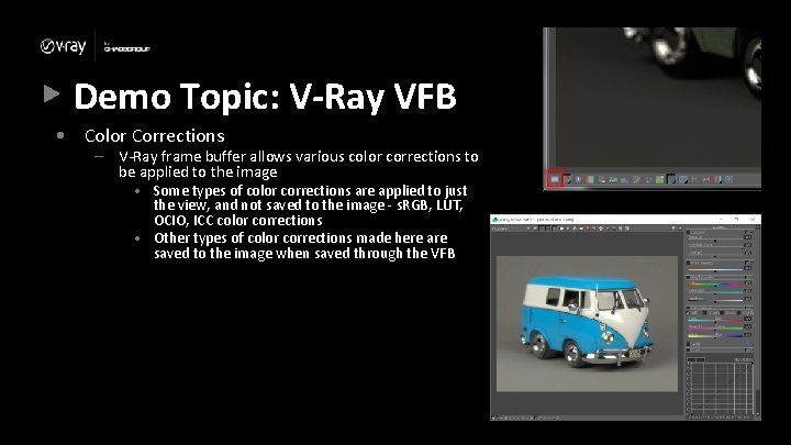 Demo Topic: V-Ray VFB • Color Corrections – V-Ray frame buffer allows various color