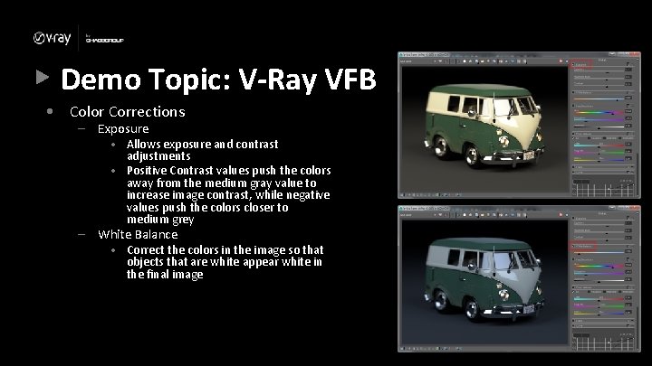 Demo Topic: V-Ray VFB • Color Corrections – Exposure – • Allows exposure and