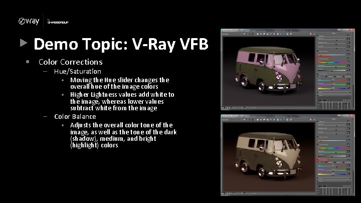Demo Topic: V-Ray VFB • Color Corrections – Hue/Saturation – • Moving the Hue