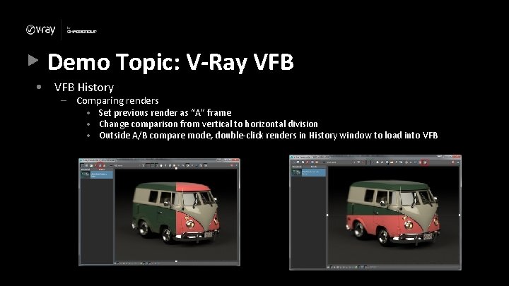 Demo Topic: V-Ray VFB • VFB History – Comparing renders • Set previous render