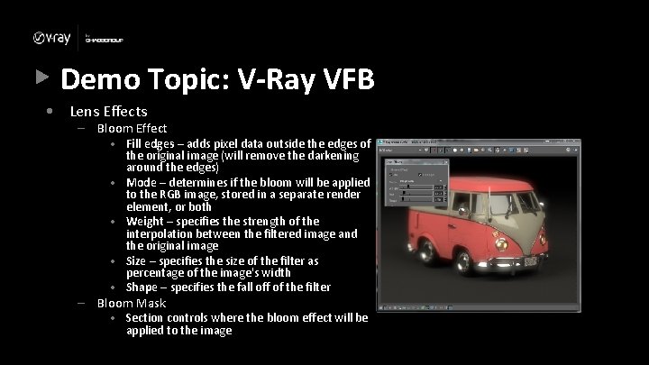 Demo Topic: V-Ray VFB • Lens Effects – Bloom Effect – • Fill edges