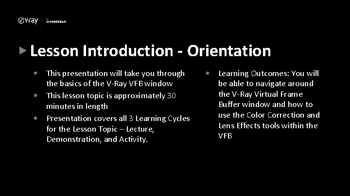 Lesson Introduction - Orientation • This presentation will take you through the basics of