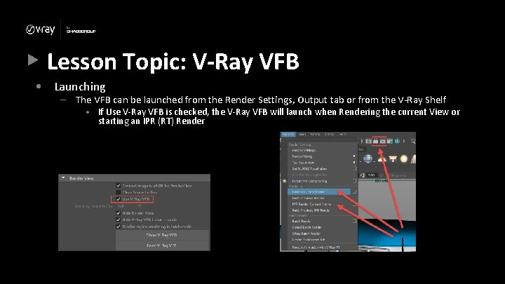 Lesson Topic: V-Ray VFB • Launching – The VFB can be launched from the