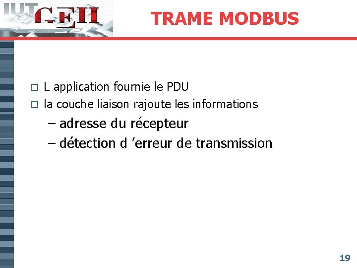 TRAME MODBUS L application fournie le PDU o la couche liaison rajoute les informations