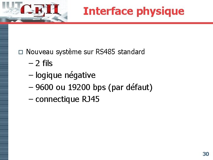 Interface physique o Nouveau système sur RS 485 standard – 2 fils – logique