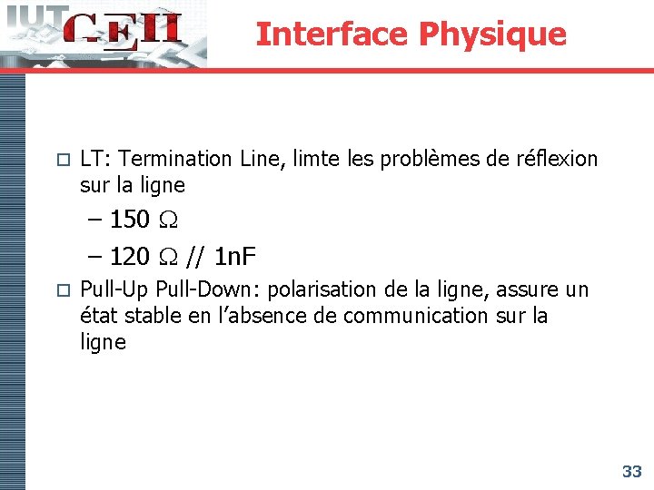 Interface Physique o LT: Termination Line, limte les problèmes de réflexion sur la ligne