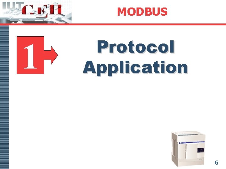 MODBUS 1 Protocol Application 6 