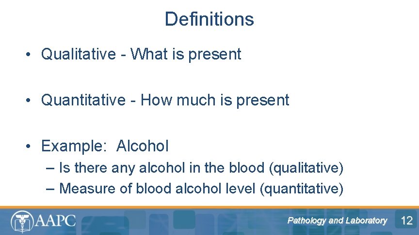 Definitions • Qualitative - What is present • Quantitative - How much is present