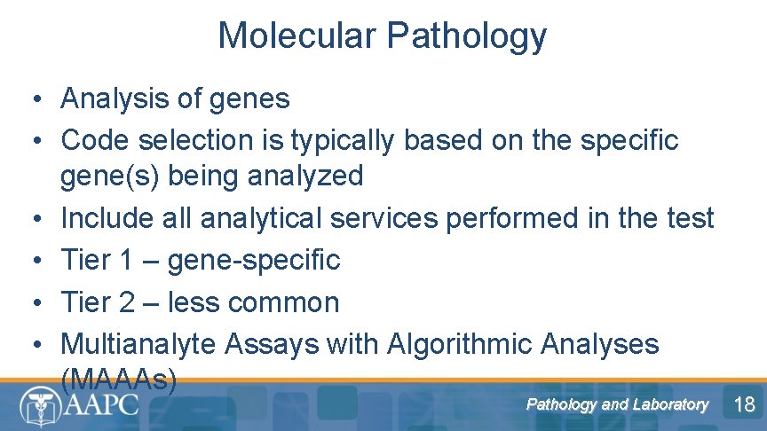 Molecular Pathology • Analysis of genes • Code selection is typically based on the