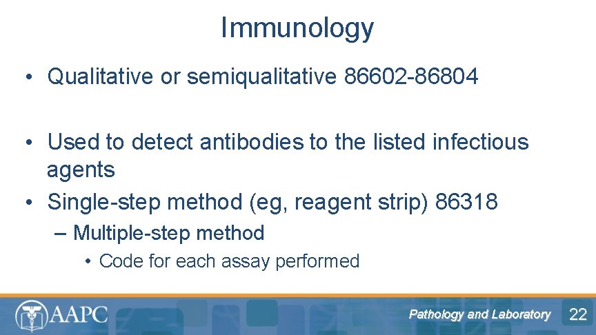 Immunology • Qualitative or semiqualitative 86602 -86804 • Used to detect antibodies to the