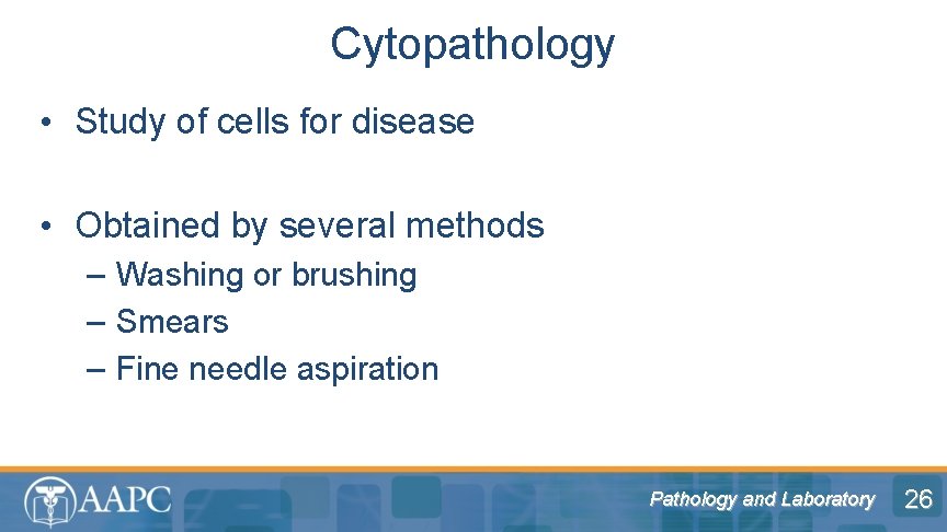 Cytopathology • Study of cells for disease • Obtained by several methods – Washing