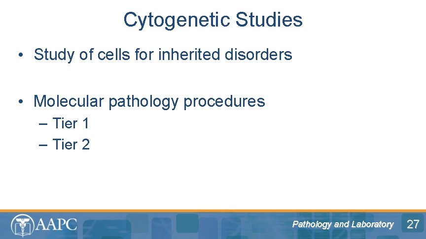 Cytogenetic Studies • Study of cells for inherited disorders • Molecular pathology procedures –