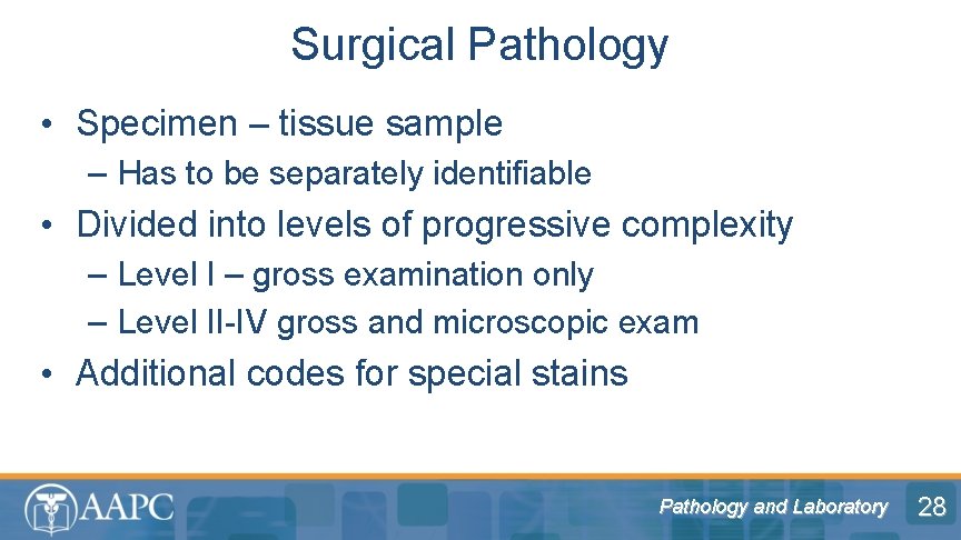 Surgical Pathology • Specimen – tissue sample – Has to be separately identifiable •