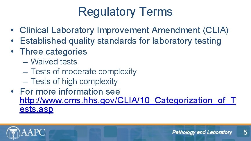 Regulatory Terms • Clinical Laboratory Improvement Amendment (CLIA) • Established quality standards for laboratory