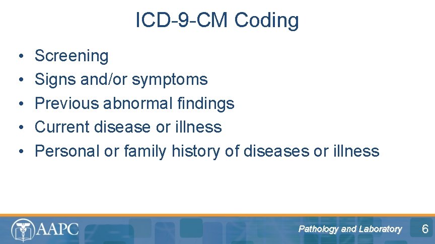 ICD-9 -CM Coding • • • Screening Signs and/or symptoms Previous abnormal findings Current