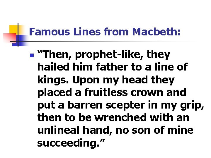 Famous Lines from Macbeth: n “Then, prophet-like, they hailed him father to a line
