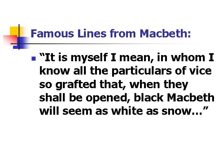 Famous Lines from Macbeth: n “It is myself I mean, in whom I know