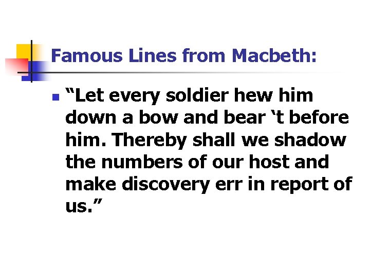 Famous Lines from Macbeth: n “Let every soldier hew him down a bow and