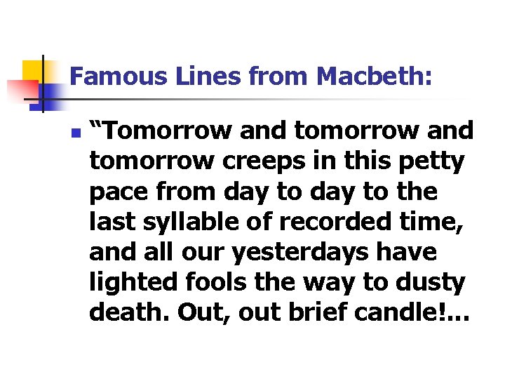 Famous Lines from Macbeth: n “Tomorrow and tomorrow creeps in this petty pace from