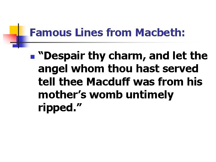 Famous Lines from Macbeth: n “Despair thy charm, and let the angel whom thou