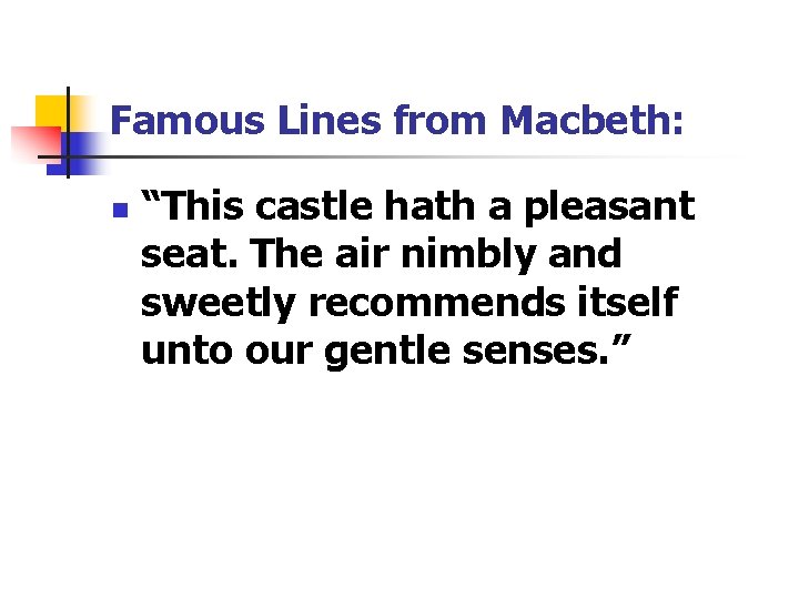 Famous Lines from Macbeth: n “This castle hath a pleasant seat. The air nimbly