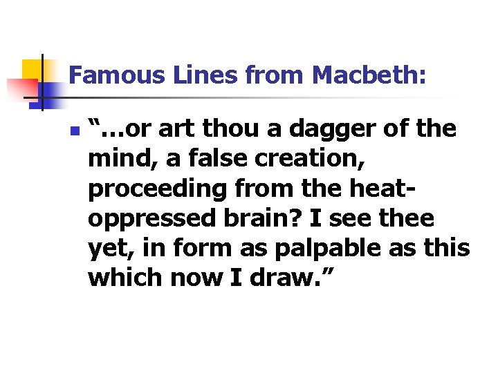 Famous Lines from Macbeth: n “…or art thou a dagger of the mind, a
