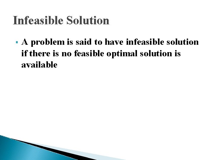 Infeasible Solution § A problem is said to have infeasible solution if there is