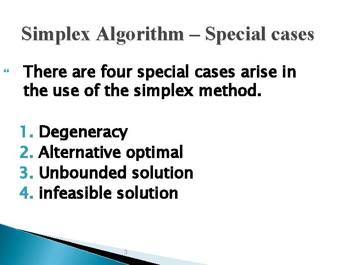 Simplex Algorithm – Special cases There are four special cases arise in the use