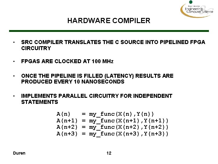 HARDWARE COMPILER • SRC COMPILER TRANSLATES THE C SOURCE INTO PIPELINED FPGA CIRCUITRY •