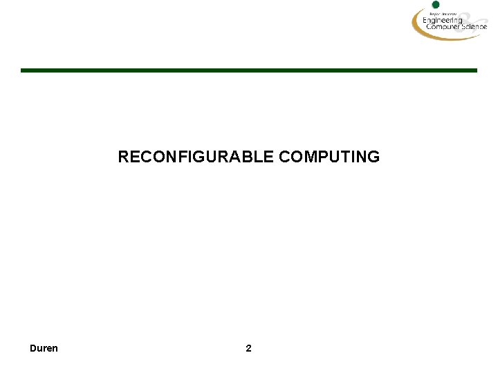 RECONFIGURABLE COMPUTING Duren 2 