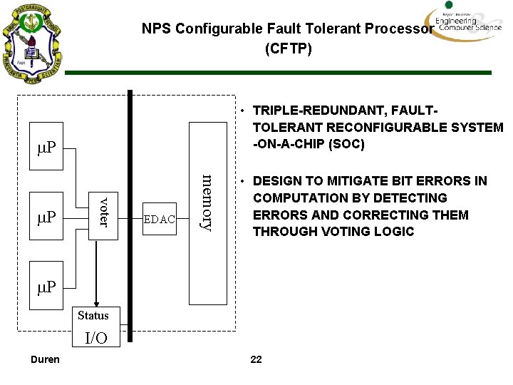 NPS Configurable Fault Tolerant Processor (CFTP) • TRIPLE-REDUNDANT, FAULTTOLERANT RECONFIGURABLE SYSTEM -ON-A-CHIP (SOC) P