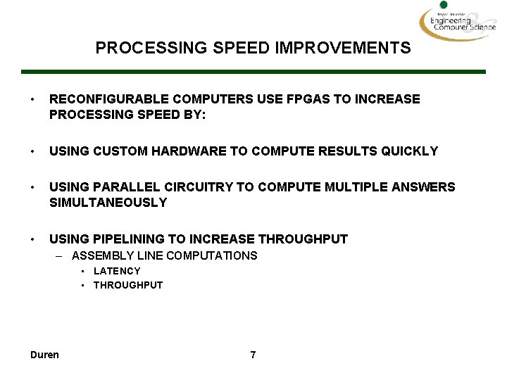 PROCESSING SPEED IMPROVEMENTS • RECONFIGURABLE COMPUTERS USE FPGAS TO INCREASE PROCESSING SPEED BY: •