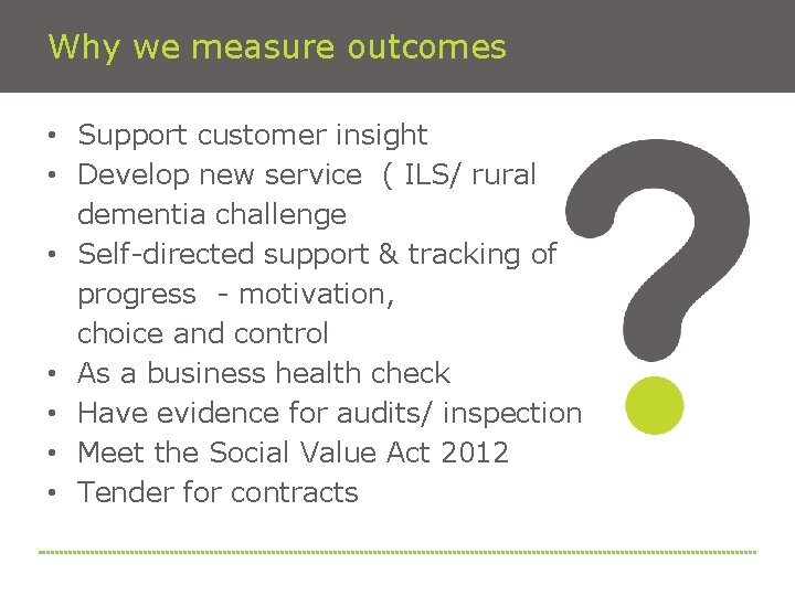 Why we measure outcomes • Support customer insight • Develop new service ( ILS/