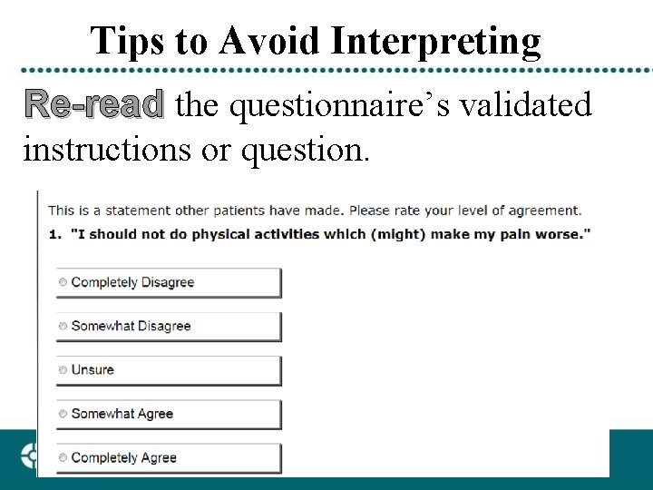 Tips to Avoid Interpreting Re-read the questionnaire’s validated instructions or question. 
