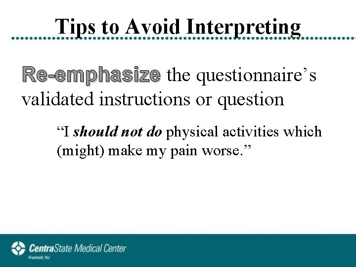 Tips to Avoid Interpreting Re-emphasize the questionnaire’s validated instructions or question “I should not