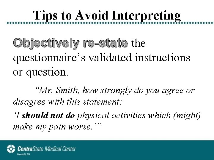 Tips to Avoid Interpreting Objectively re-state the questionnaire’s validated instructions or question. “Mr. Smith,