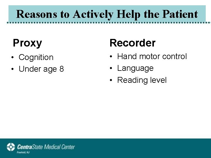 Reasons to Actively Help the Patient Proxy Recorder • Cognition • Under age 8