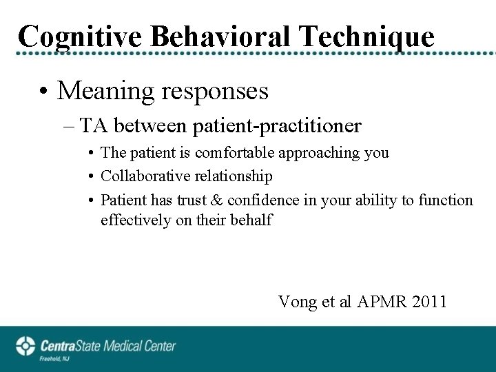 Cognitive Behavioral Technique • Meaning responses – TA between patient-practitioner • The patient is